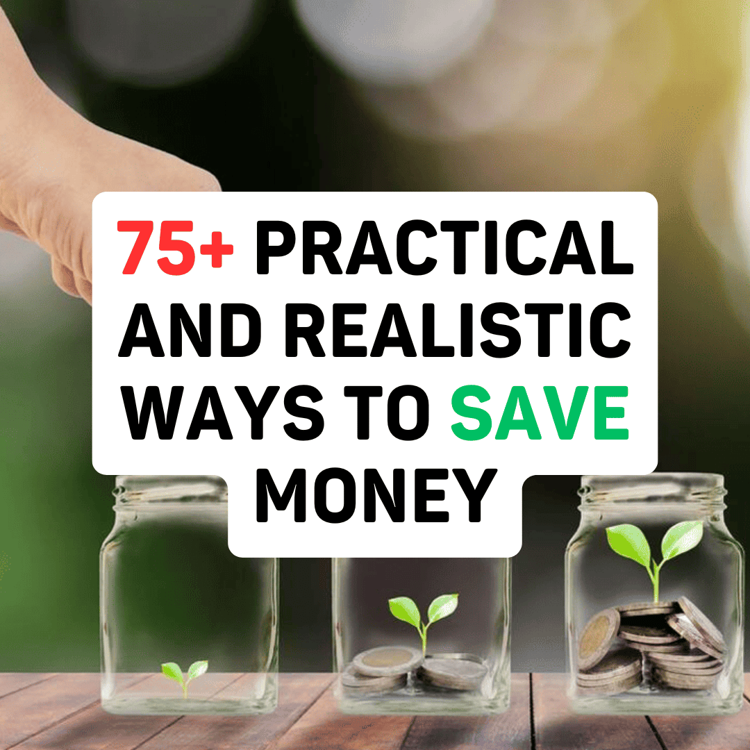 75+ Practical and Realistic Ways To Save Money