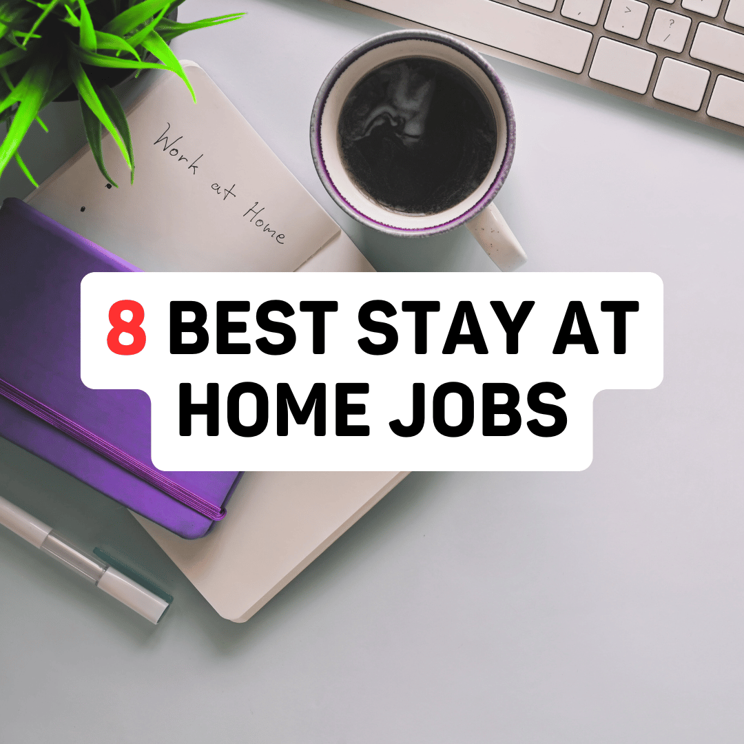 8 Best Stay At Home Jobs