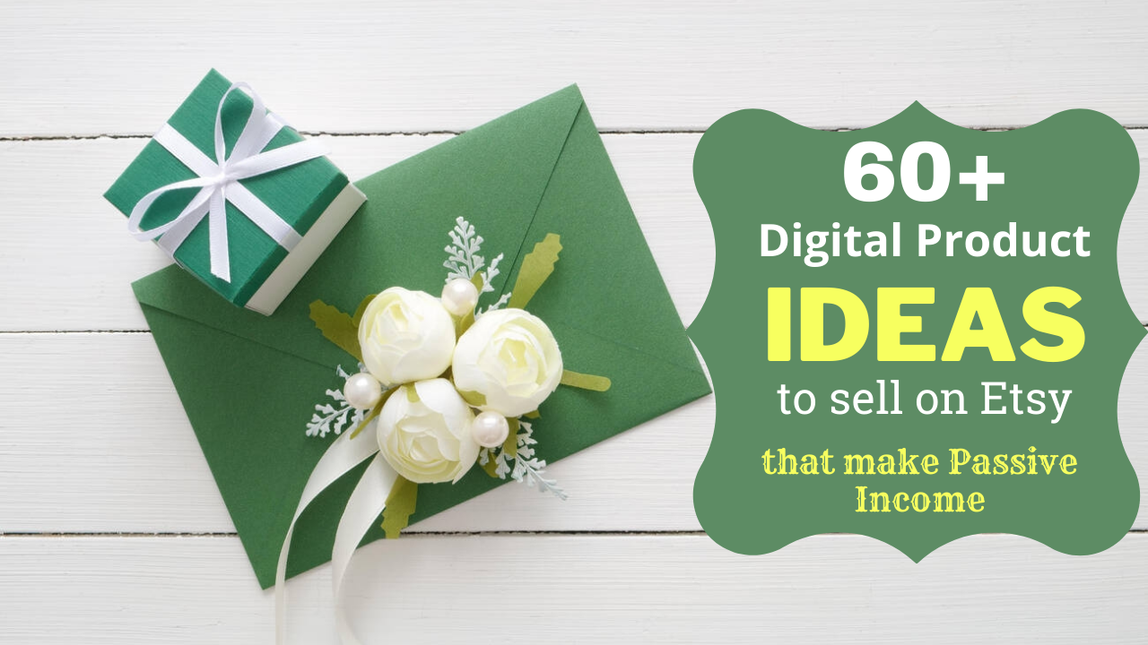 60 Digital Product Ideas to Sell on Etsy that Make Passive Income