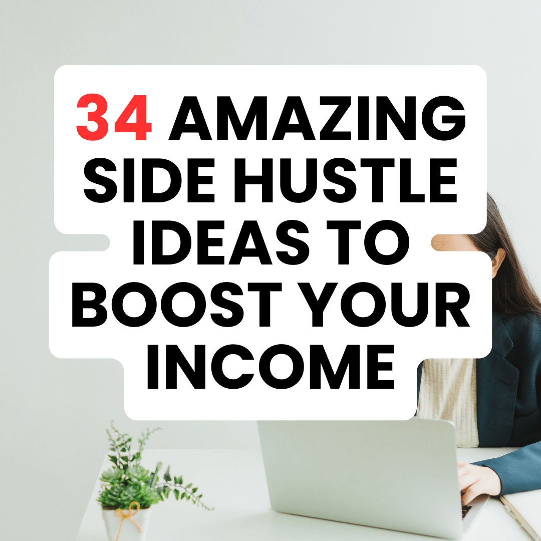 34 Amazing Side Hustle Ideas to Boost Your Income