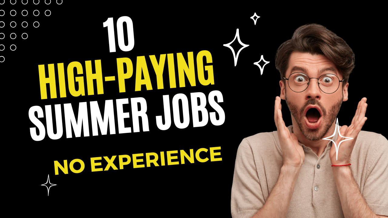10 High-Paying Summer Jobs That Don't Need Experience