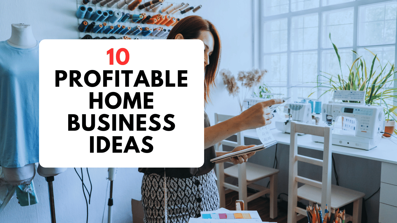 10 Profitable Home Business Ideas for Making Money from Home