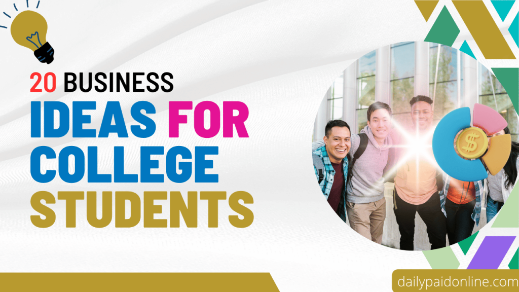 20 Business Ideas For College Students Daily Paid Online